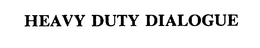 HEAVY DUTY DIALOGUE trademark