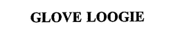 GLOVE LOOGIE trademark
