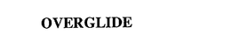OVERGLIDE trademark