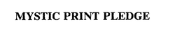 MYSTIC PRINT PLEDGE trademark