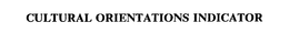 CULTURAL ORIENTATIONS INDICATOR trademark