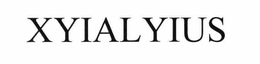 XYIALYIUS trademark