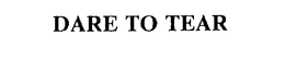 DARE TO TEAR trademark