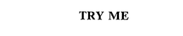 TRY ME trademark