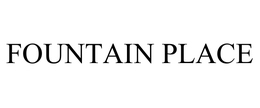 FOUNTAIN PLACE trademark
