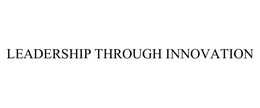 LEADERSHIP THROUGH INNOVATION trademark