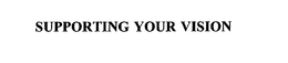 SUPPORTING YOUR VISION trademark