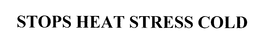 STOPS HEAT STRESS COLD trademark