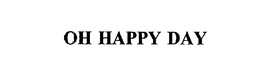 OH HAPPY DAY trademark