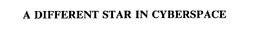 A DIFFERENT STAR IN CYBERSPACE trademark