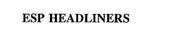 ESP HEADLINERS trademark