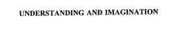 UNDERSTANDING AND IMAGINATION trademark