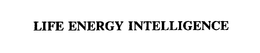 LIFE ENERGY INTELLIGENCE trademark