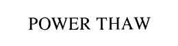 POWER THAW trademark