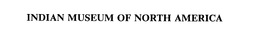 INDIAN MUSEUM OF NORTH AMERICA trademark
