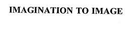 IMAGINATION TO IMAGE trademark