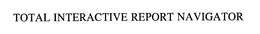 TOTAL INTERACTIVE REPORT NAVIGATOR trademark