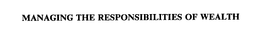 MANAGING THE RESPONSIBILITIES OF WEALTH trademark