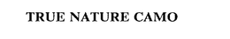 TRUE NATURE CAMO trademark
