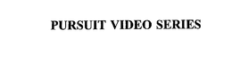 PURSUIT VIDEO SERIES trademark