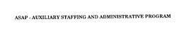 ASAP - AUXILIARY STAFFING AND ADMINISTRATIVE PROGRAM trademark