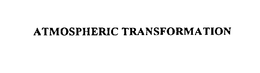ATMOSPHERIC TRANSFORMATION trademark