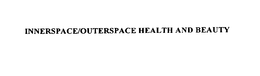 INNERSPACE/OUTERSPACE HEALTH AND BEAUTY trademark