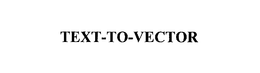 TEXT-TO-VECTOR trademark
