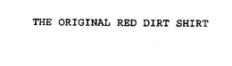 THE ORIGINAL RED DIRT SHIRT trademark