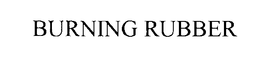 BURNING RUBBER trademark
