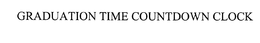 GRADUATION TIME COUNTDOWN CLOCK trademark
