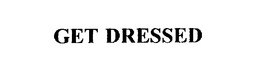 GET DRESSED trademark