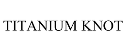 TITANIUM KNOT trademark