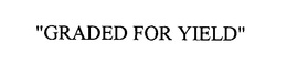 GRADED FOR YIELD trademark