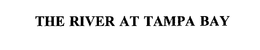 THE RIVER AT TAMPA BAY trademark