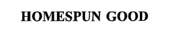 HOMESPUN GOOD trademark