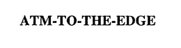ATM-TO-THE-EDGE trademark