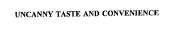 UNCANNY TASTE AND CONVENIENCE trademark