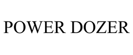 POWER DOZER trademark