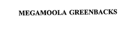 MEGAMOOLA GREENBACKS trademark