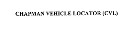 CHAPMAN VEHICLE LOCATOR (CVL) trademark
