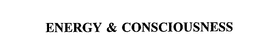 ENERGY & CONSCIOUSNESS trademark