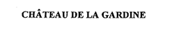 CHATEAU DE LA GARDINE trademark
