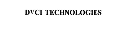 DVCI TECHNOLOGIES trademark