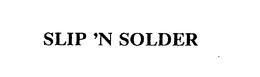 SLIP 'N SOLDER trademark