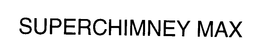 SUPERCHIMNEY MAX trademark