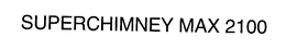 SUPERCHIMNEY MAX 2100 trademark