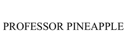 PROFESSOR PINEAPPLE trademark