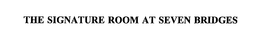 THE SIGNATURE ROOM AT SEVEN BRIDGES trademark
