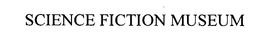 SCIENCE FICTION MUSEUM trademark
